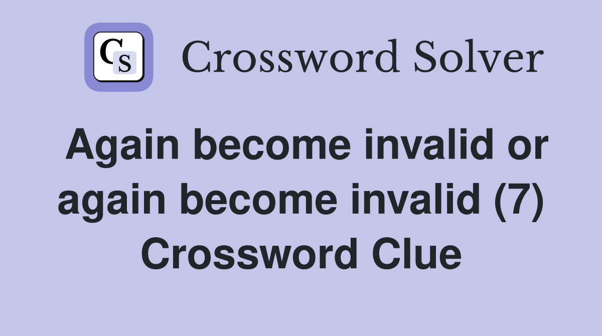 Again invalid or again invalid (7) Crossword Clue